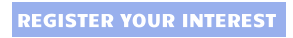 REGISTER YOUR INTEREST