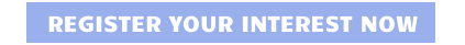 REGISTER YOUR INTEREST NOW